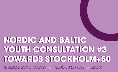 NORDIC AND BALTIC YOUTH CONSULTATION #3 TOWARDS STOCKHOLM+50